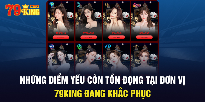 Những điểm yếu còn tồn đọng tại đơn vị 79King đang khắc phục