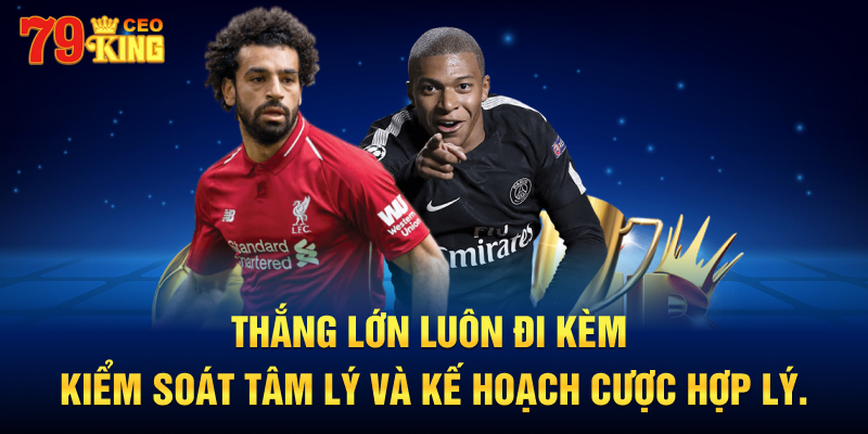 Thắng lớn luôn đi kèm kiểm soát tâm lý và kế hoạch cược hợp lý.