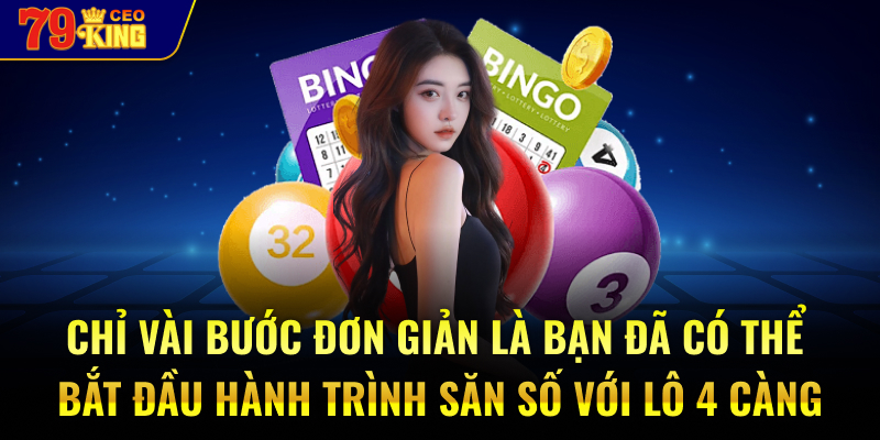 Chỉ vài bước đơn giản là bạn đã có thể bắt đầu hành trình săn số với lô 4 càng.