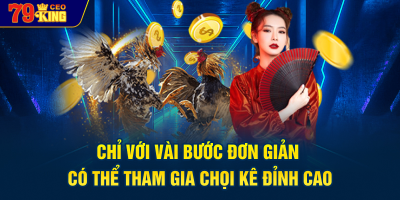 Chỉ với vài bước đơn giản có thể tham gia chọi kê đỉnh cao