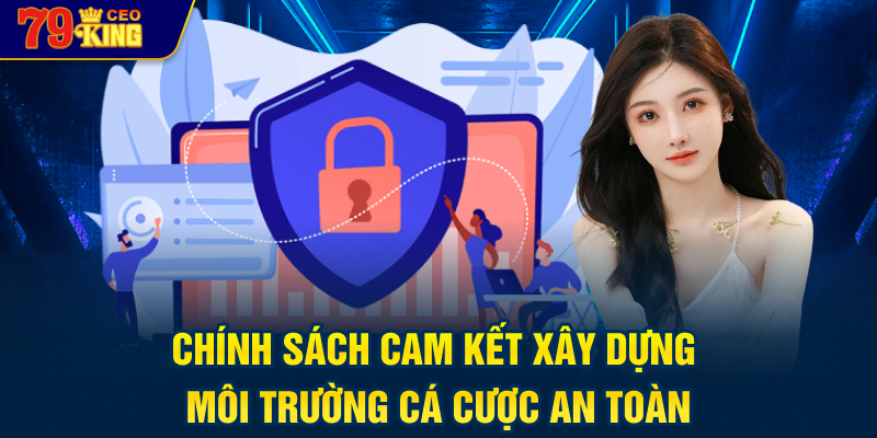 Chính sách cam kết xây dựng môi trường cá cược an toàn