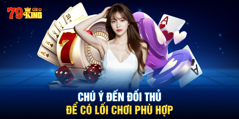 Chú Ý Đến Lối Chơi Của Đối Thủ