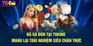 Đá gà đòn tại 79KING mang lại trải nghiệm siêu chân thực