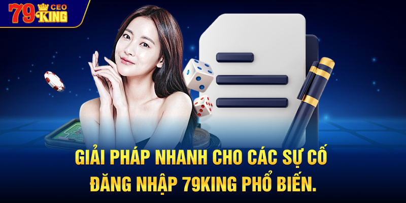 Giải pháp nhanh cho các sự cố đăng nhập 79KING phổ biến.