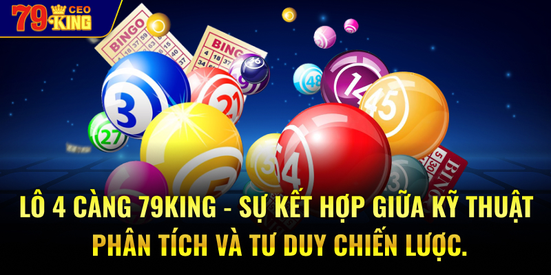 Lô 4 càng 79KING - sự kết hợp giữa kỹ thuật phân tích và tư duy chiến lược.