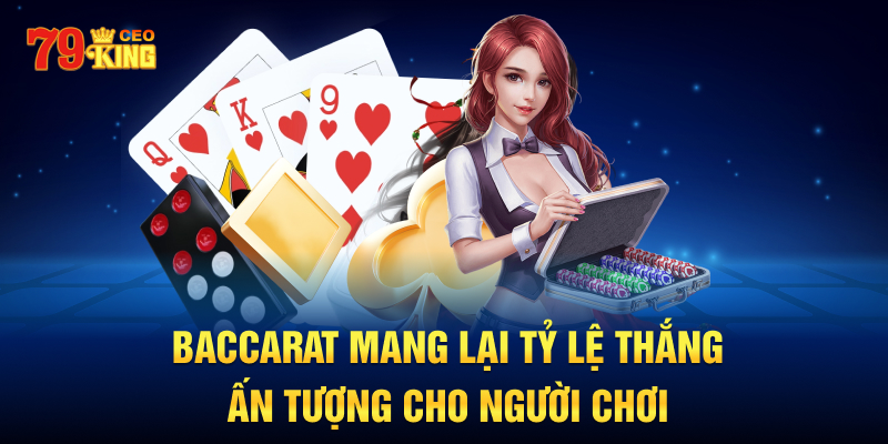 Baccarat mang lại tỷ lệ thắng ấn tượng cho người chơi