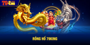 Rồng Hổ 79KING