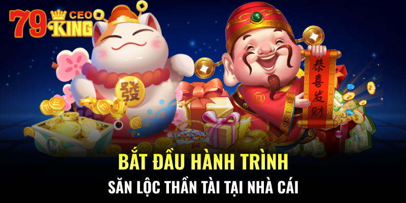 Bắt đầu hành trình săn lộc Thần Tài tại nhà cái