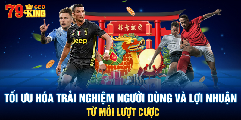 Tối ưu hóa trải nghiệm người dùng và lợi nhuận từ mỗi lượt cược.