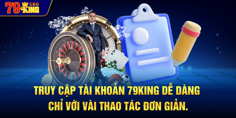 Truy cập tài khoản 79KING dễ dàng chỉ với vài thao tác đơn giản.
