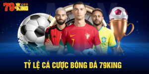 Tỷ Lệ Cá Cược Bóng Đá 79KING